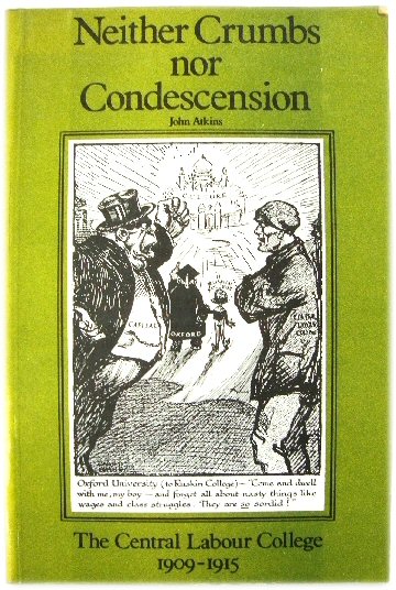 Neither Crumbs Nor Condescension: The Central Labour College, 1909-1915