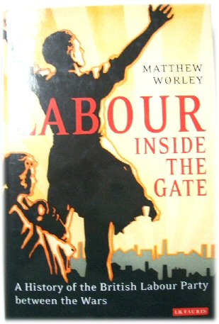 Labour Inside The Gate: a History of the British Labour Party Between the Wars