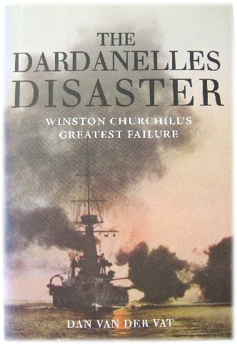 The Dardanelles Disaster: Winston Churchill's Greatest Failure