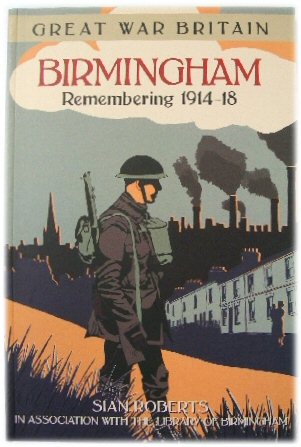 Great War Britain: Birmingham, Remembering 1914-18