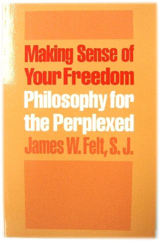 Making Sense of Your Freedom: Philosophy for the Perplexed