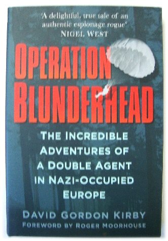 Operation Blunderhead: The Incredible Adventures of a Double Agent in Nazi-Occupied Europe