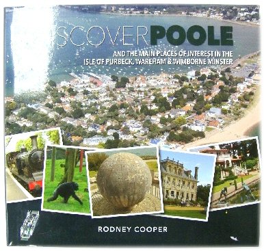 Discover Poole: And the Main Places of Interest in the Isle of Purbeck, Wareham & Wimborne Minster
