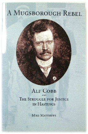 A Mugsborough Rebel: Alf Cobb and the Struggle for Justice in Hastings