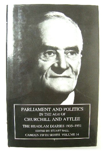 Parliament and Politics in the Age of Churchill and Attlee: The Headlam Diaries 1935-1951