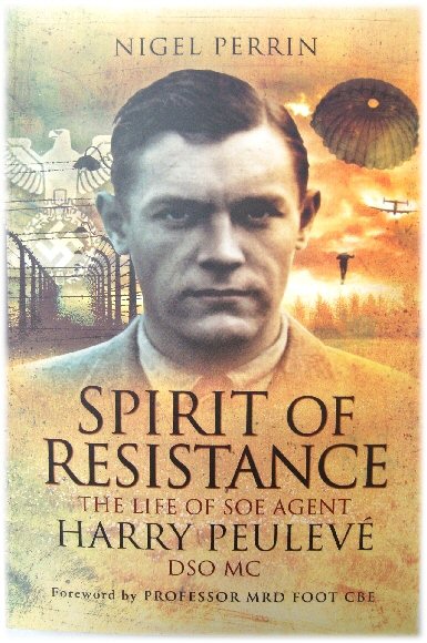 Spirit of Resistance: The Life of SOE Agent Harry PeulevE DSO MC