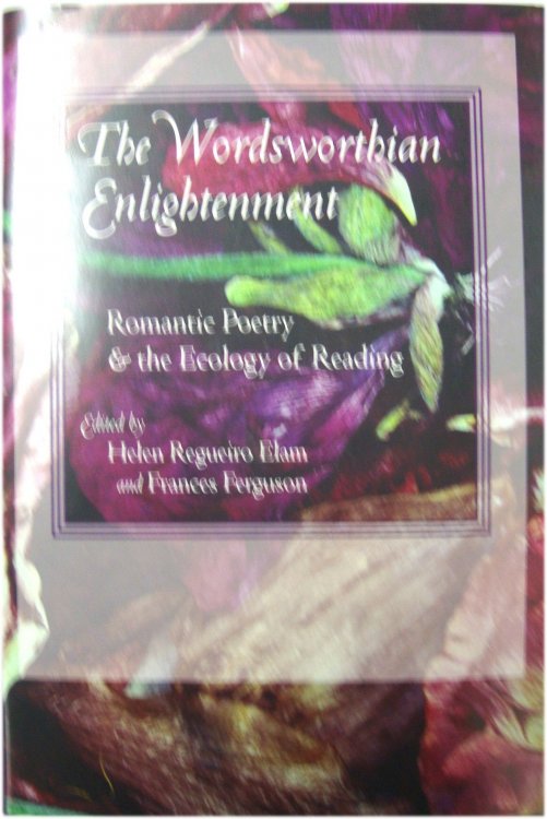 The Wordsworthian Enlightenment: Romantic Poetry & the Ecology of Reading