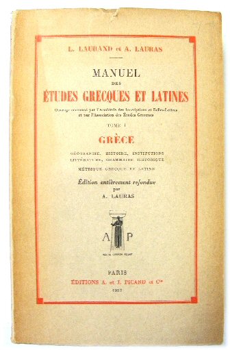 Manuel Des Etudes Grecques et Latines, Tome I: GrEce - GEographie, Histoire, Institutions Grecques, LittErature Grecque, Grammaire Historique Grecque