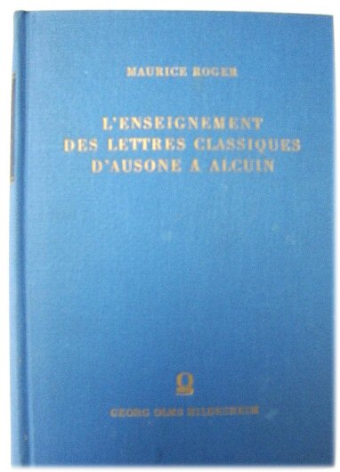 L'Enseignement Des Lettres Classiques d'Ausone A Alcuin: Introduction a l'Histoire Des Ecoles Carolingiennes
