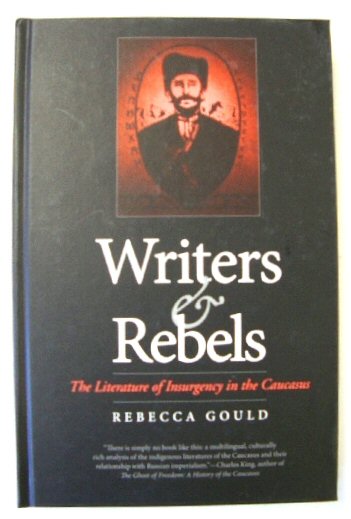 Writers and Rebels: The Literature of Insurgency in the Caucasus