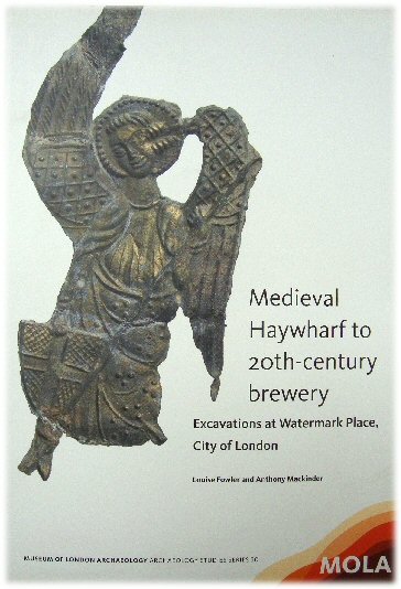 Medieval Haywharf to 20th-Century Brewery: Excavations at Watermark Place, City of London