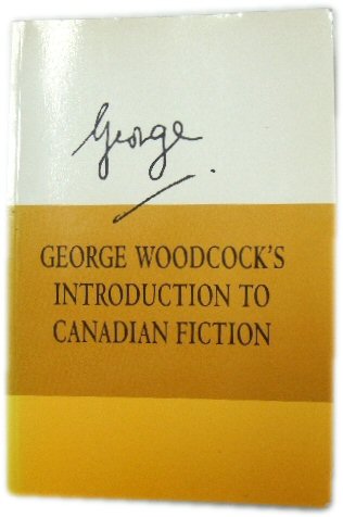 George Woodcock's Introduction to Canadian Fiction