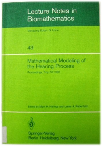 Mathematical Modeling of the Hearing Process: Lecture Notes in Biomathematics; Proceedings, Troy, NY 1980