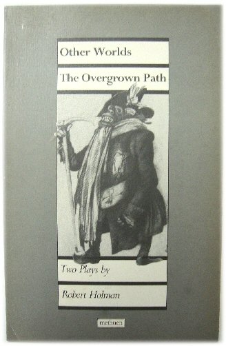 Image for Other Worlds: The Overgrown Path: Two Plays by Robert Holman Other Worlds: The Overgrown Path: Two Plays by Robert Holman
