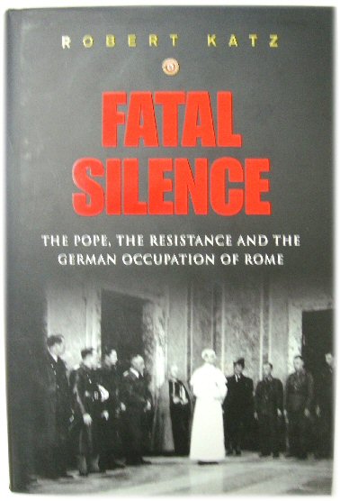 Fatal Silence: The Pope, the Resistance and the German Occupation of Rome