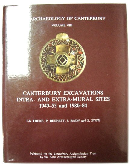 The Archaeology of Canterbury, Volume VIII - Canterbury Excavations: Intra- and Extra-Mural sites, 1949-55 and 1980-84