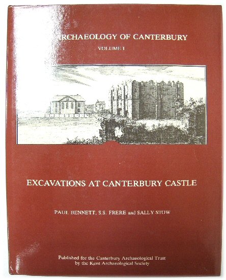 The Archaeology of Canterbury, Volume 1: Excavations at Canterbury Castle