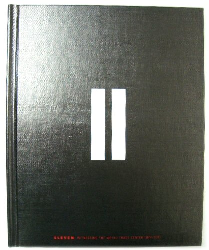 Eleven 11: Witnessing the World Trade Center 1974-2001