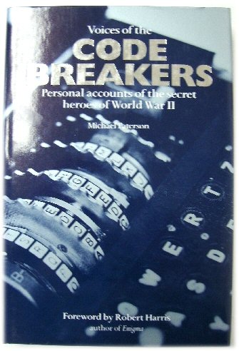 Voices of the Code Breakers: Personal Accounts of the Secret Heroes of World War II