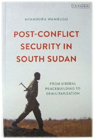 Post-Conflict Security in South Sudan: From Liberal Peacebuilding to Demilitarization
