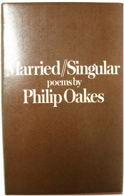 Married/Singular: Poems By Philip Oakes