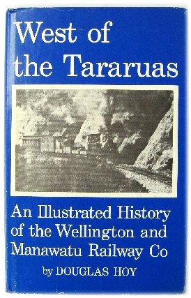 West of the Tararuas: An Illustrated History of the Wellington and Manawatu Railway Co