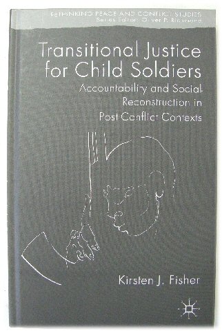 Transitional Justice for Child Soldiers: Accountability and Social Reconstruction in Post-Conflict Contexts