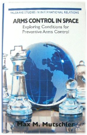 Arms Control in Space: Exploring Conditions for Preventive Arms Control