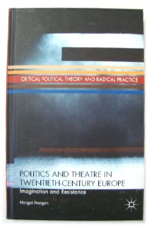 Politics and Theatre in Twentieth-Century Europe: Imagination and Resistance