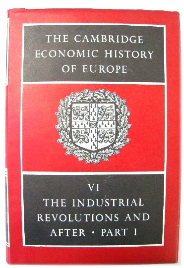The Cambridge Economic History of Europe, Volume VI: The Industrial Revolutions and After: Incomes, Population and Technological Change (I)
