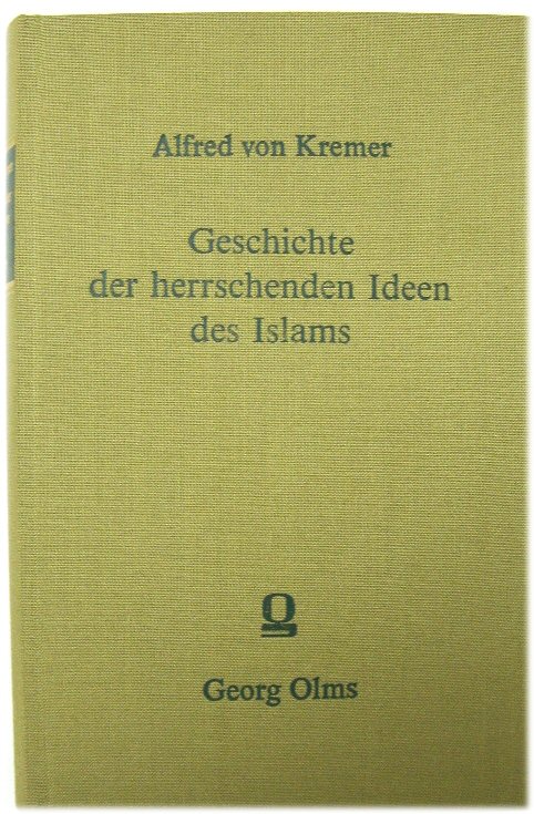 Geschichte der herrschenden Ideen des Islams: Der Gottesbegriff, die Prophetie und Staatsidee