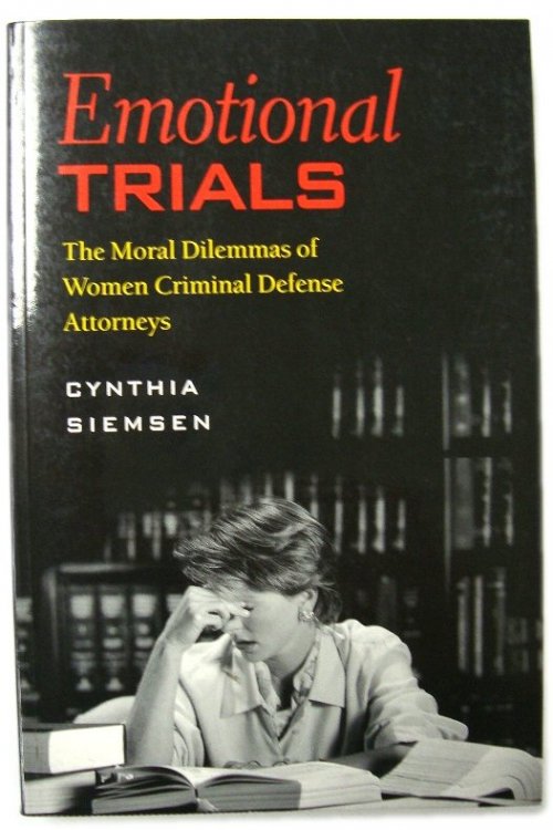 Emotional Trials: The Moral Dilemmas of Women Criminal Defense Attorneys