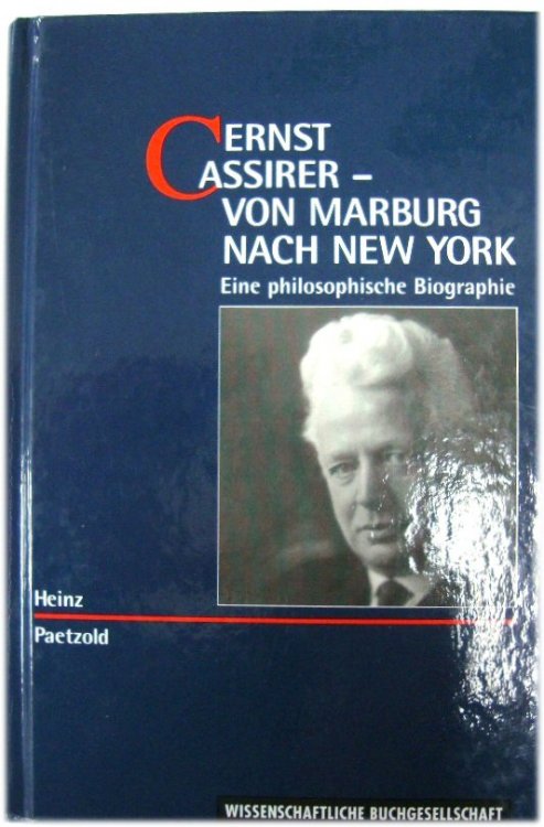 Ernst Cassirer-Von Marburg Nach New York: Eine Philosophische Biographie