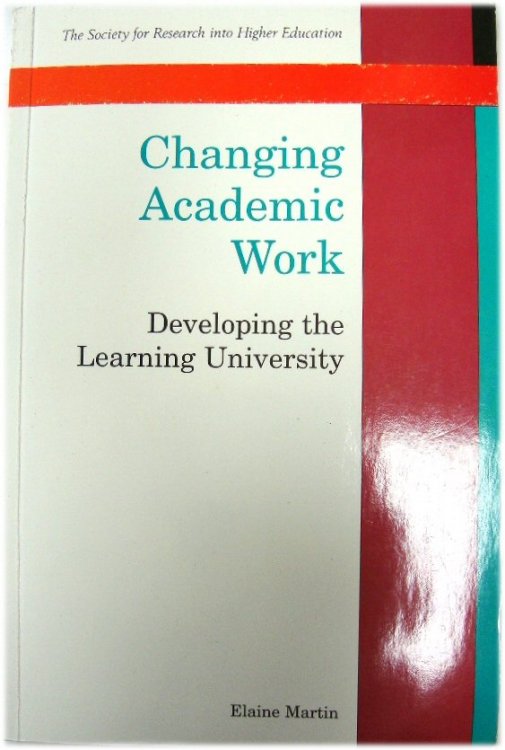 Changing Academic Work: Developing the Learning University