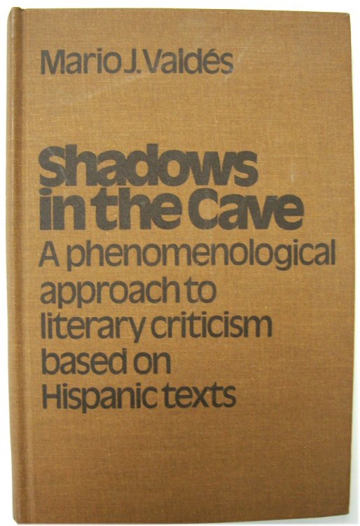 Shadows in the Cave: A Phenomenological Approach to Literary Criticism Based on Hispanic Texts