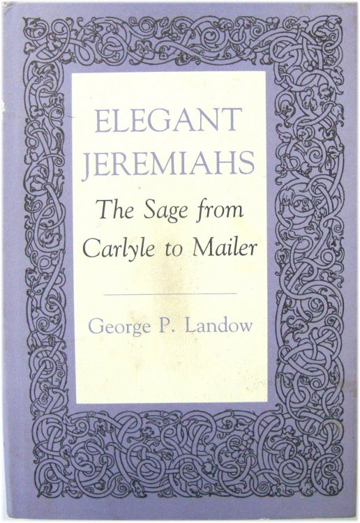 Elegant Jeremiahs: The Sage from Carlyle to Mailer