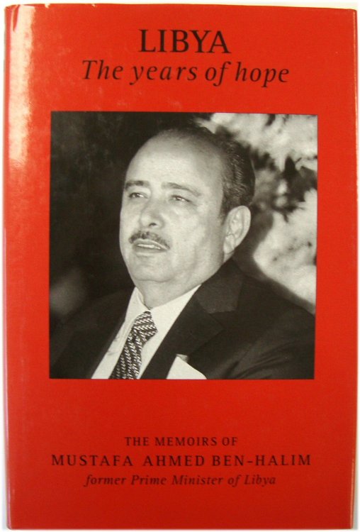 Libya: The Years of Hope; The Memoirs of Mustafa Ahmed Ben-Halim, Former Prime Minister of Libya