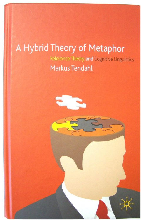 A Hybrid Theory of Metaphor: Relevance Theory and Cognitive Linguistics