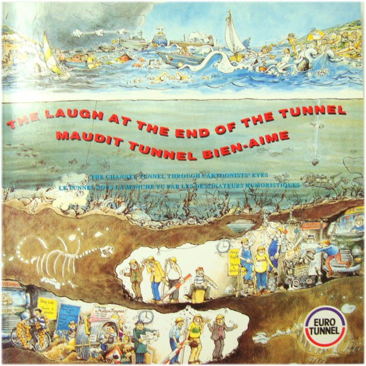 The Laugh at the End of the Tunnel/Maudit Tunnel Bien-Aime: The Channel Tunnel Through Cartoonists' Eyes/Le Tunnel Sous La Manche Vu Par Les Dessinateurs Humoristiques
