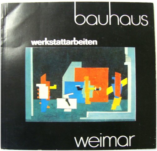 Bauhaus Weimar: Werkstattarbeiten 1919-1925