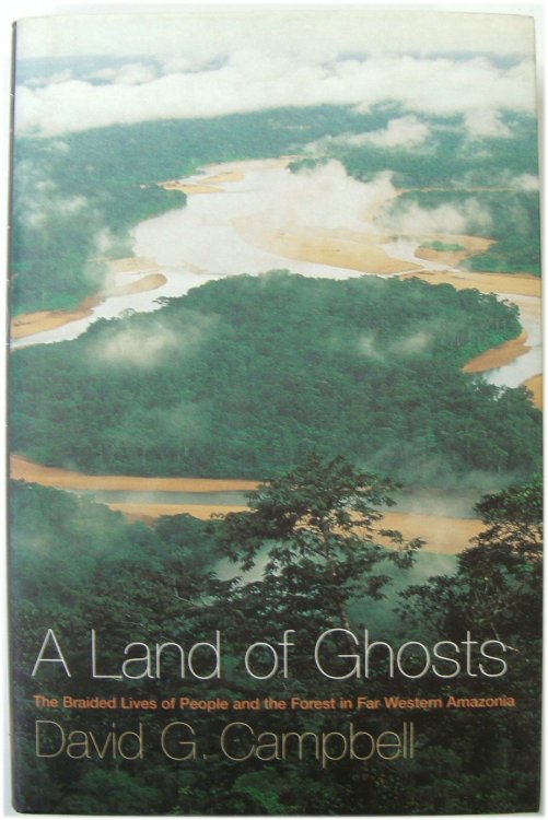 A Land of Ghosts: The Braided Lives of People and the Forest in Far Western Amazonia