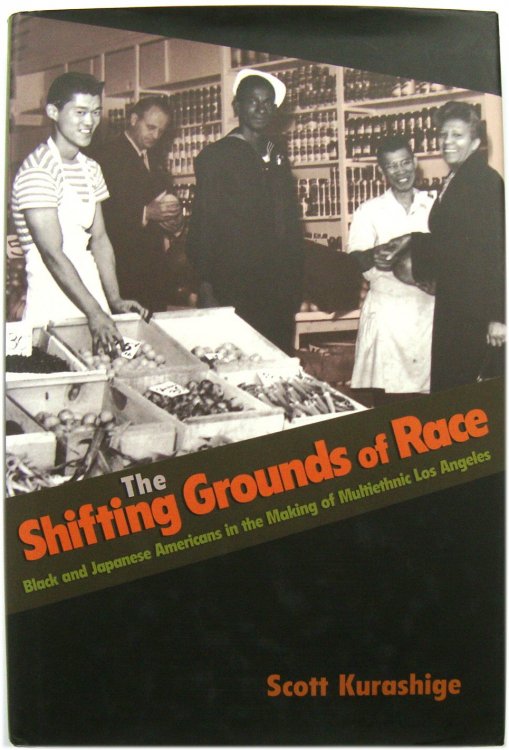 The Shifting Grounds of Race: Black and Japanese Americans in the Making of Multiethnic Los Angeles