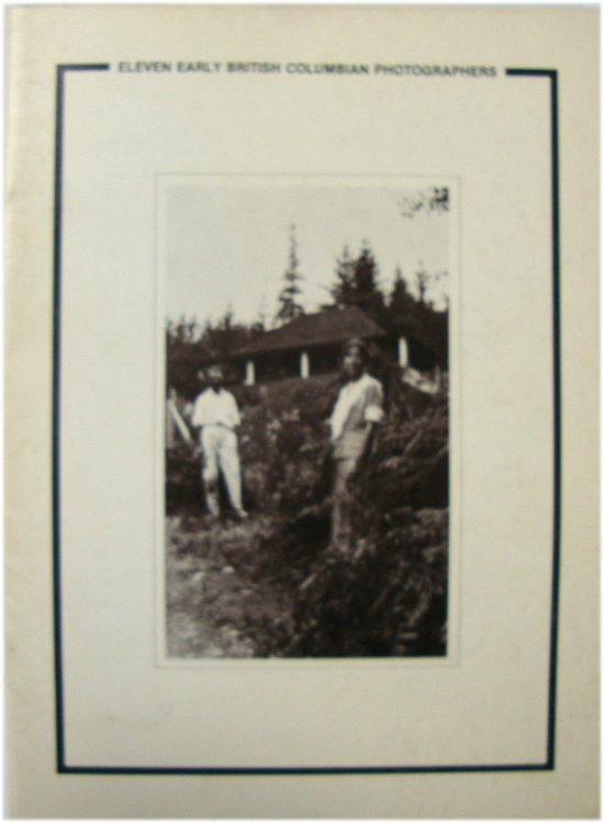 Eleven Early British Columbian Photographers, 1890-1940