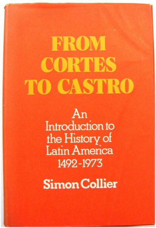 From Cortes to Castro: An Introduction to the History of Latin America 1492-1973