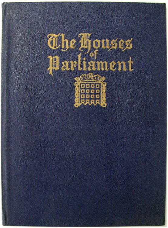 The Houses of Parliament: An abbreviated volume comprising reproductions of original photographs, old prints and short descriptive matter