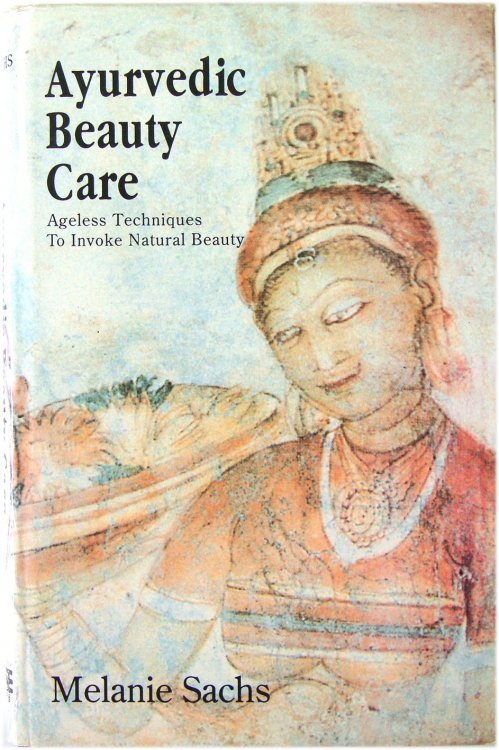 Ayurvedic Beauty Care: Ageless Techniques to Ivoke Natural Beauty