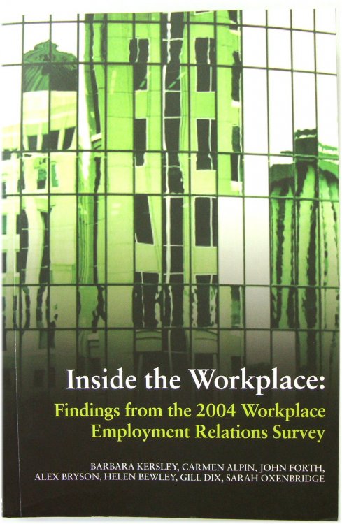 Inside the Workplace: Findings from the 2004 Workplace Employment Relations Survey