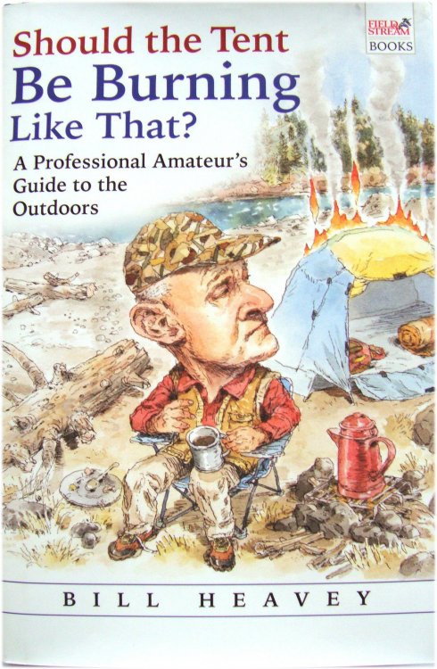 Should the Tent Be Burning Like That: A Professional Amateurs Guide to the Outdoors