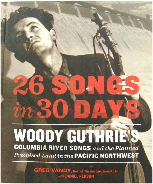 26 Songs in 30 Days: Woody Guthrie's Columbia River Songs and the Planned Promised Land in the Pacific Northwest