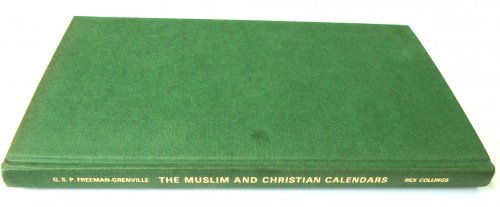 The Muslim and Christian Calendars: Being Tables for the Conversion of Muslim and Christian Dates from the Hijra to the Year A.D. 2000